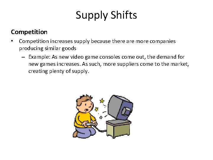 Supply Shifts Competition • Competition increases supply because there are more companies producing similar