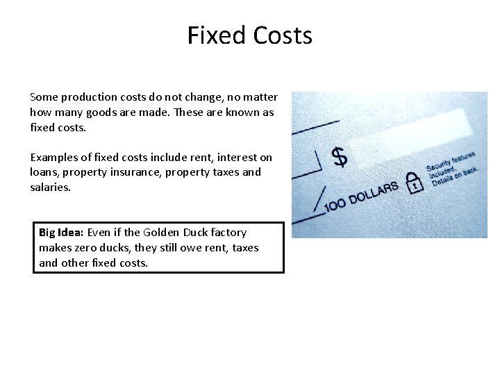 Fixed Costs Some production costs do not change, no matter how many goods are