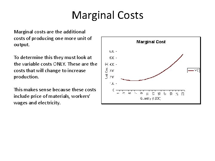 Marginal Costs Marginal costs are the additional costs of producing one more unit of