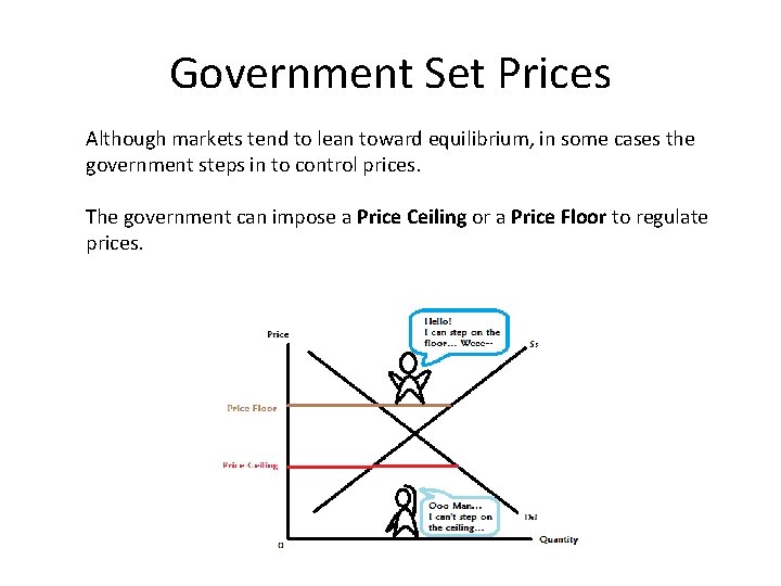Government Set Prices Although markets tend to lean toward equilibrium, in some cases the