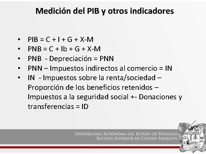 Medición del PIB y otros indicadores • • • PIB = C + I