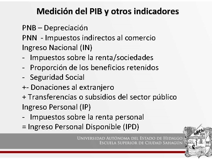 Medición del PIB y otros indicadores PNB – Depreciación PNN - Impuestos indirectos al