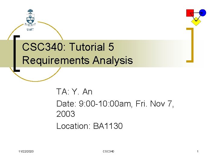 CSC 340: Tutorial 5 Requirements Analysis TA: Y. An Date: 9: 00 -10: 00