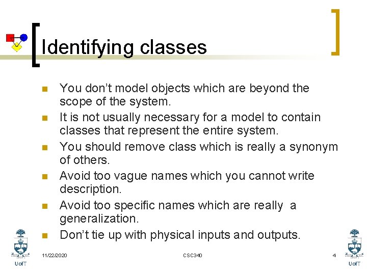 Identifying classes n n n You don’t model objects which are beyond the scope