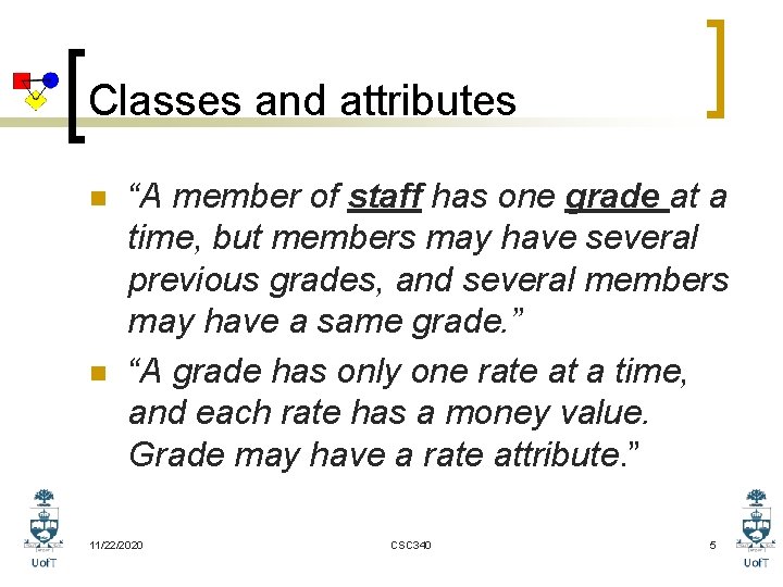 Classes and attributes n n “A member of staff has one grade at a