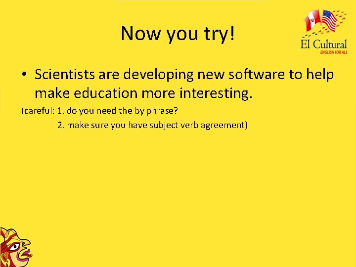 Now you try! • Scientists are developing new software to help make education more