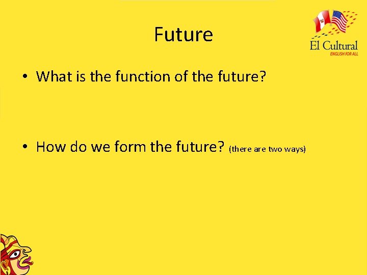 Future • What is the function of the future? • How do we form