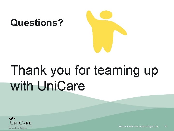 Questions? Thank you for teaming up with Uni. Care Health Plan of West Virginia,