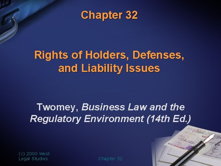 Chapter 32 Rights of Holders, Defenses, and Liability Issues Twomey, Business Law and the