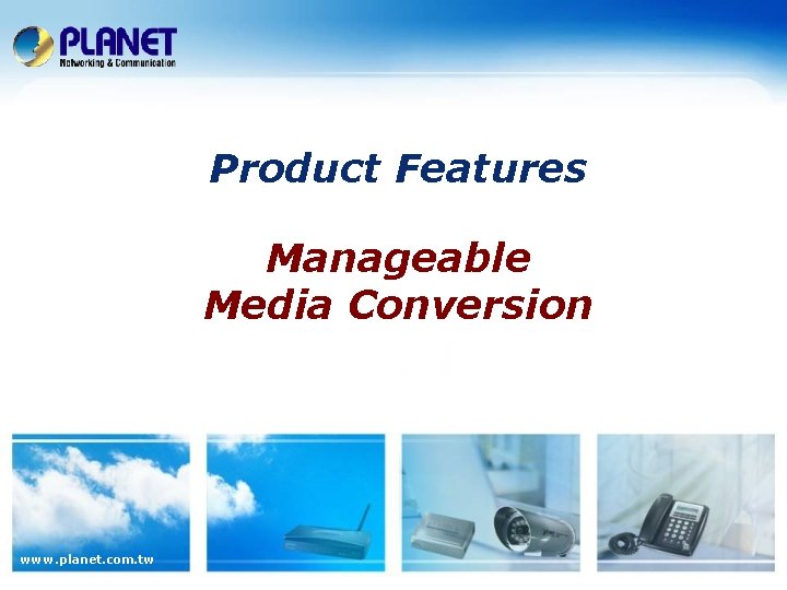 Product Features Manageable Media Conversion www. planet. com. tw 