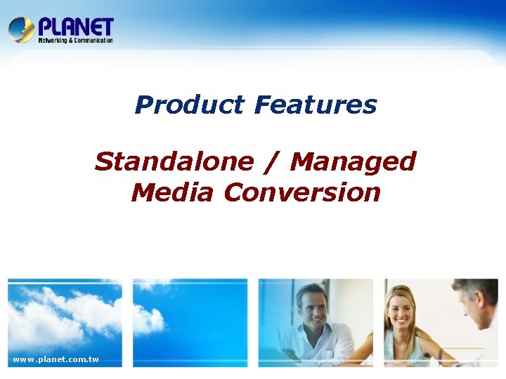Product Features Standalone / Managed Media Conversion www. planet. com. tw 