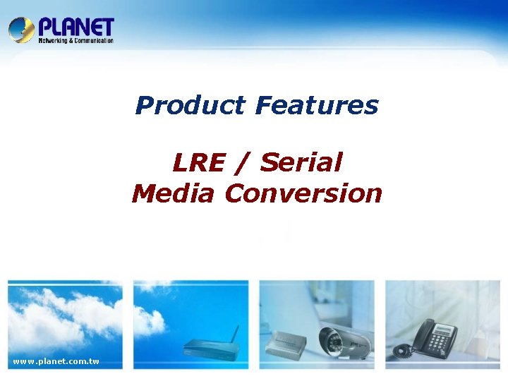Product Features LRE / Serial Media Conversion www. planet. com. tw 