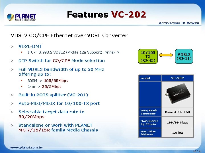 Features VC-202 VDSL 2 CO/CPE Ethernet over VDSL Converter Ø VDSL-DMT § ITU-T G.