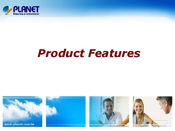 Product Features www. planet. com. tw 
