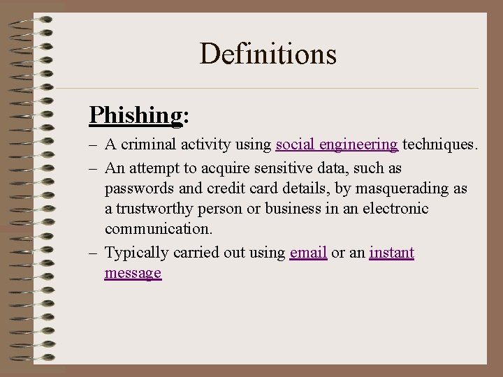 Definitions Phishing: – A criminal activity using social engineering techniques. – An attempt to