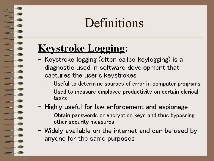 Definitions Keystroke Logging: – Keystroke logging (often called keylogging) is a diagnostic used in