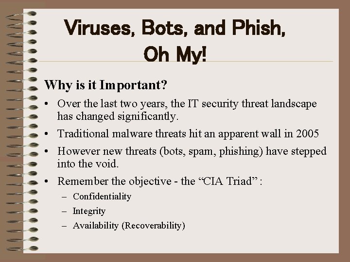 Viruses, Bots, and Phish, Oh My! Why is it Important? • Over the last