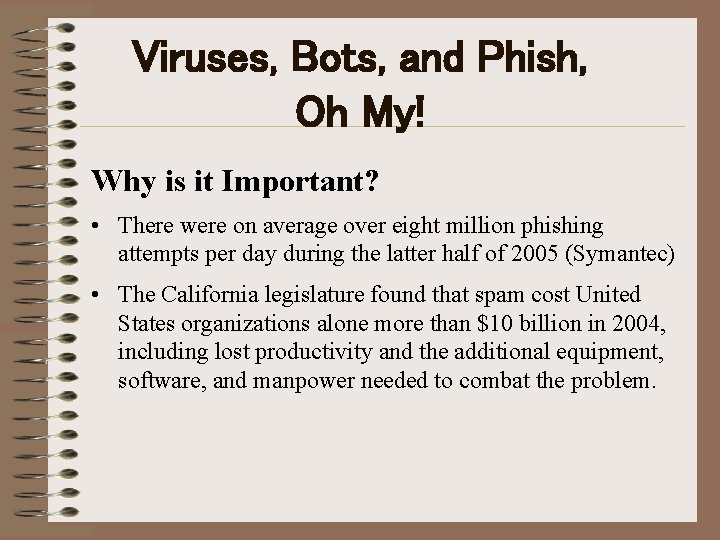 Viruses, Bots, and Phish, Oh My! Why is it Important? • There were on