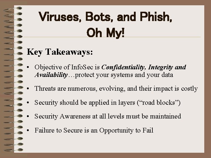 Viruses, Bots, and Phish, Oh My! Key Takeaways: • Objective of Info. Sec is