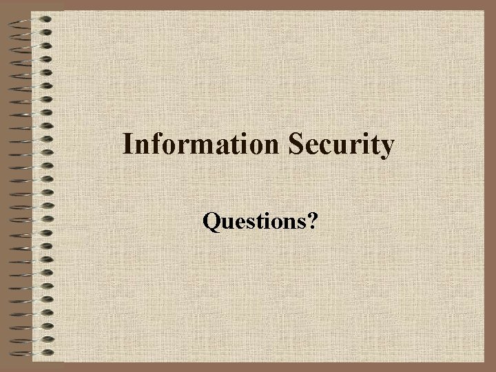 Information Security Questions? 