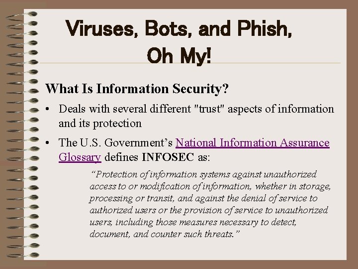 Viruses, Bots, and Phish, Oh My! What Is Information Security? • Deals with several