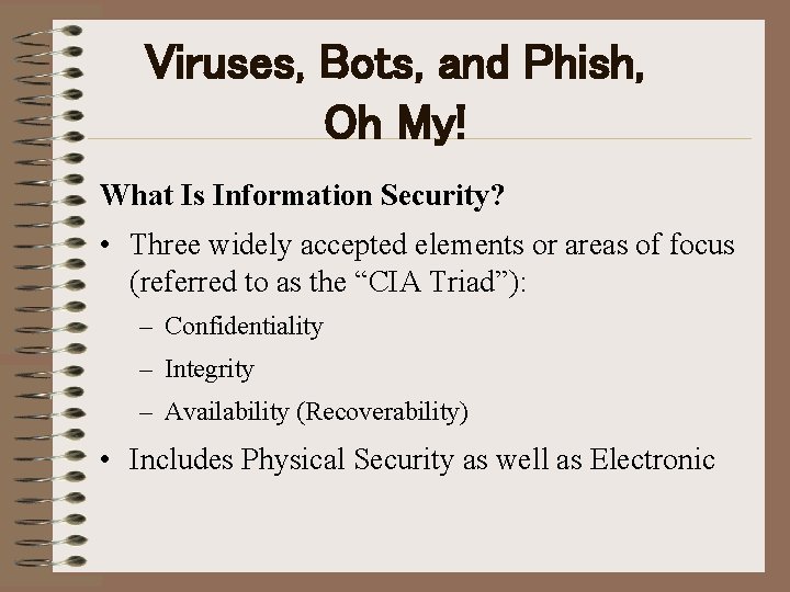 Viruses, Bots, and Phish, Oh My! What Is Information Security? • Three widely accepted