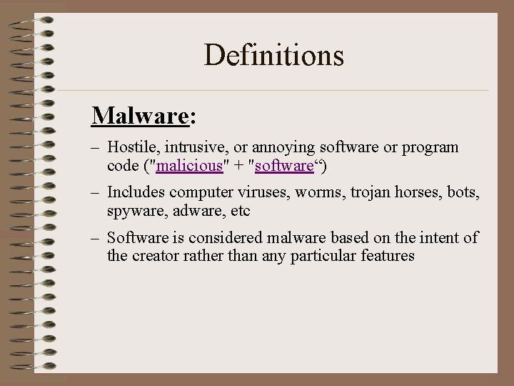 Definitions Malware: – Hostile, intrusive, or annoying software or program code ("malicious" + "software“)