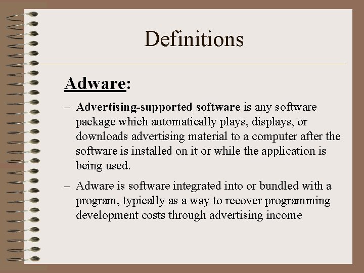 Definitions Adware: – Advertising-supported software is any software package which automatically plays, displays, or