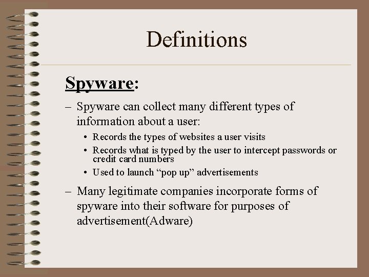 Definitions Spyware: – Spyware can collect many different types of information about a user: