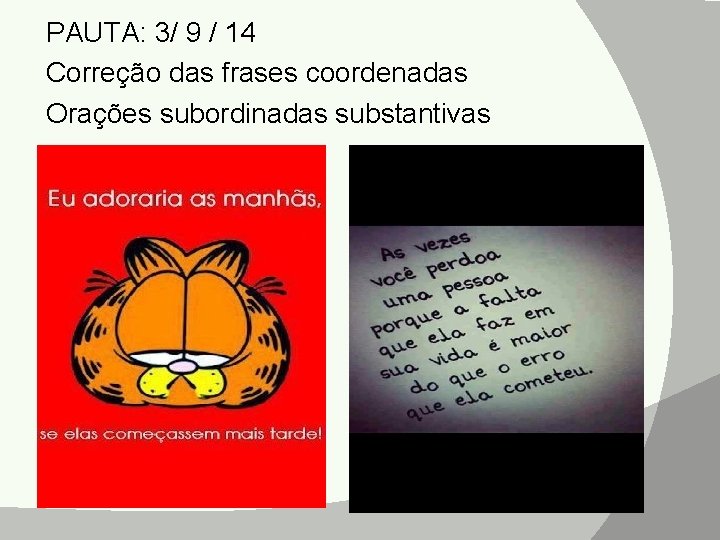 PAUTA: 3/ 9 / 14 Correção das frases coordenadas Orações subordinadas substantivas 