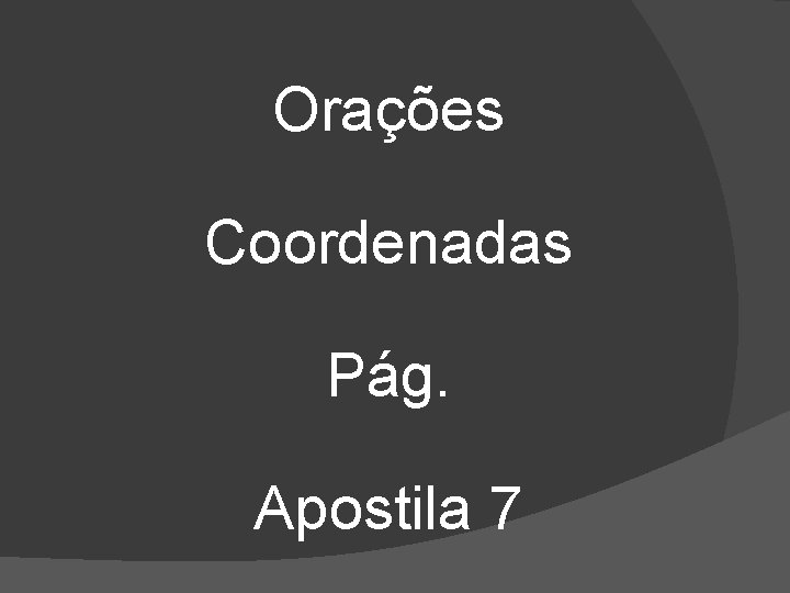 Orações Coordenadas Pág. Apostila 7 