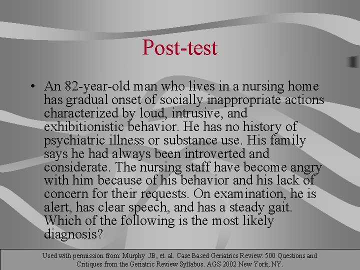 Post-test • An 82 -year-old man who lives in a nursing home has gradual