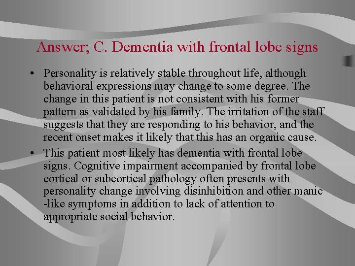 Answer; C. Dementia with frontal lobe signs • Personality is relatively stable throughout life,