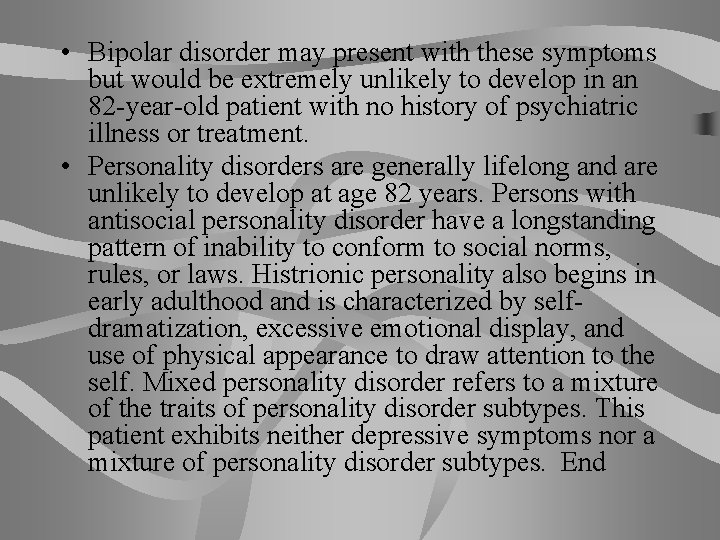  • Bipolar disorder may present with these symptoms but would be extremely unlikely