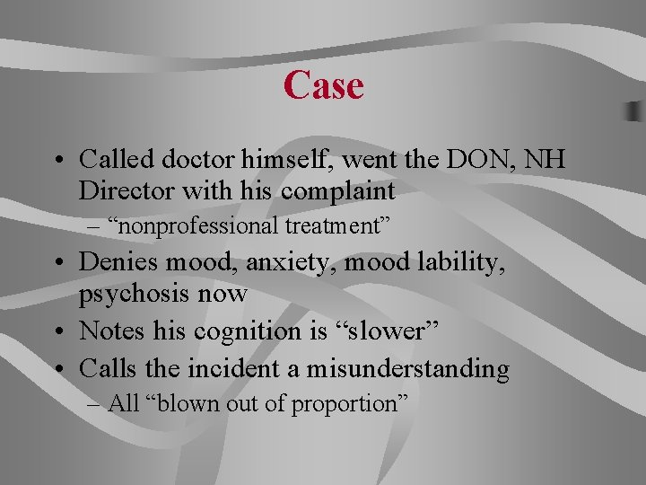 Case • Called doctor himself, went the DON, NH Director with his complaint –