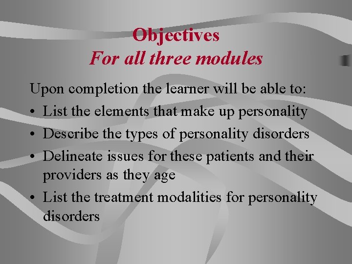 Objectives For all three modules Upon completion the learner will be able to: •