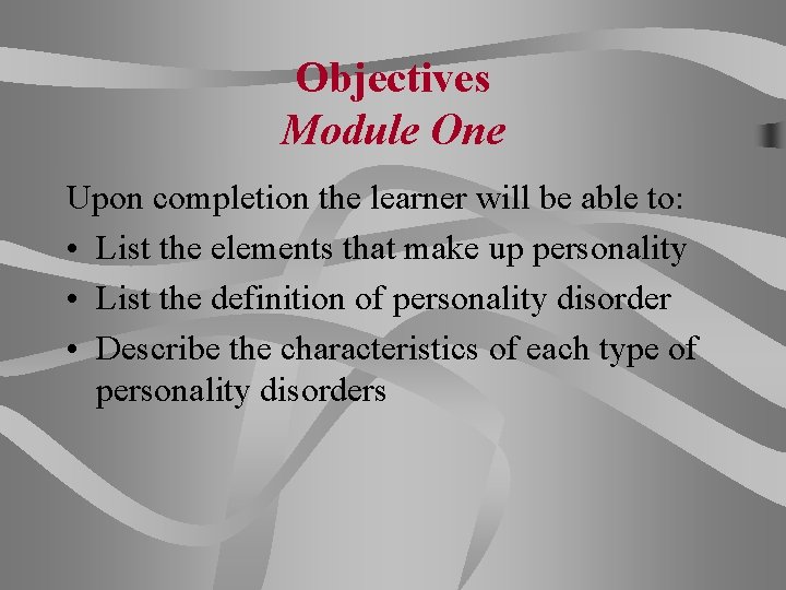 Objectives Module One Upon completion the learner will be able to: • List the