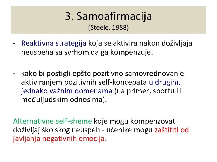 3. Samoafirmacija (Steele, 1988) - Reaktivna strategija koja se aktivira nakon doživljaja neuspeha sa