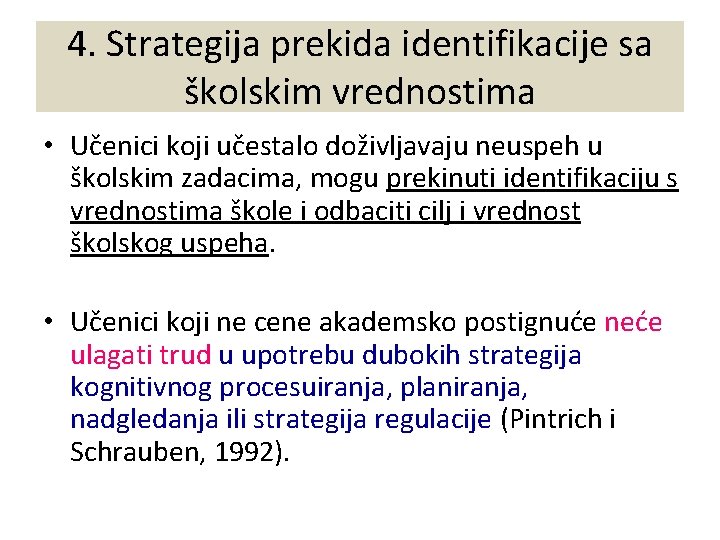 4. Strategija prekida identifikacije sa školskim vrednostima • Učenici koji učestalo doživljavaju neuspeh u