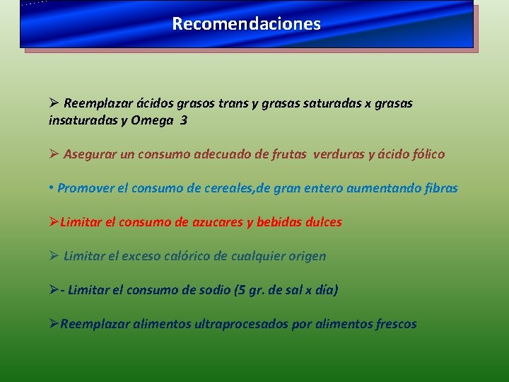 Recomendaciones Ø Reemplazar ácidos grasos trans y grasas saturadas x grasas insaturadas y Omega