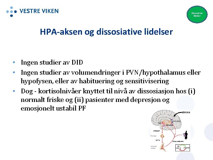 Dissosiative lidelser HPA-aksen og dissosiative lidelser • Ingen studier av DID • Ingen studier