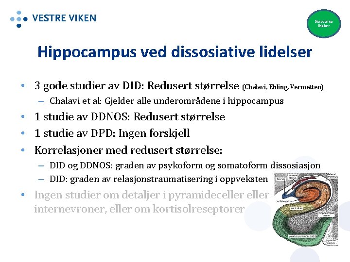 Dissosiative lidelser Hippocampus ved dissosiative lidelser • 3 gode studier av DID: Redusert størrelse