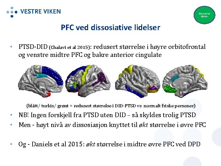 Dissosiative lidelser PFC ved dissosiative lidelser • PTSD-DID (Chalavi et al 2015): redusert størrelse