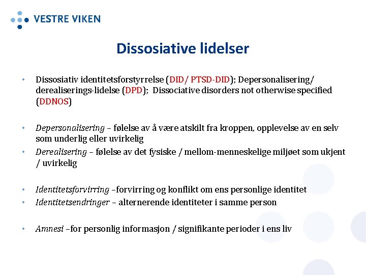 Dissosiative lidelser • Dissosiativ identitetsforstyrrelse (DID/ PTSD-DID); Depersonalisering/ derealiserings-lidelse (DPD); Dissociative disorders not otherwise