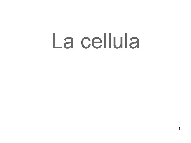 La cellula 1 La cellula 1