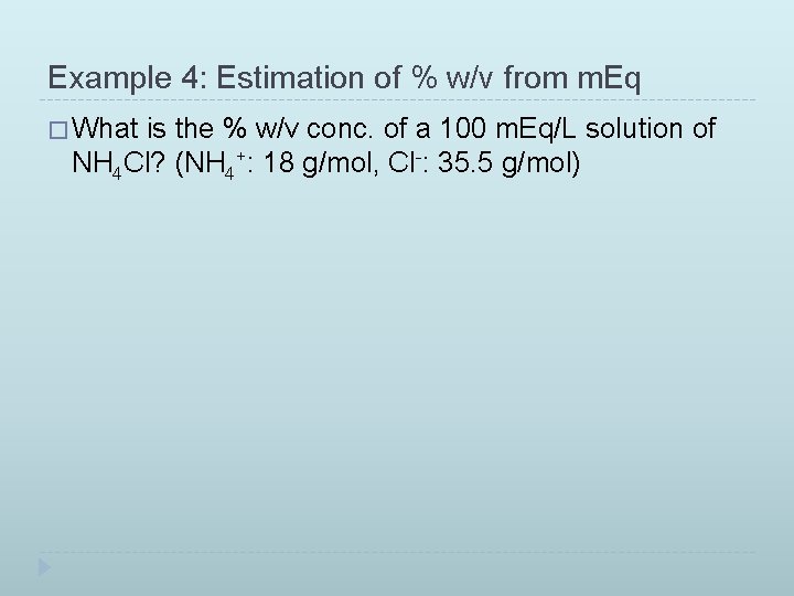 Example 4: Estimation of % w/v from m. Eq � What is the %