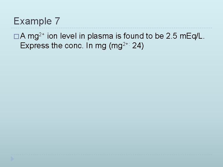 Example 7 �A mg 2+ ion level in plasma is found to be 2.
