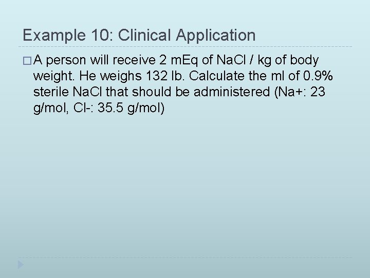 Example 10: Clinical Application �A person will receive 2 m. Eq of Na. Cl