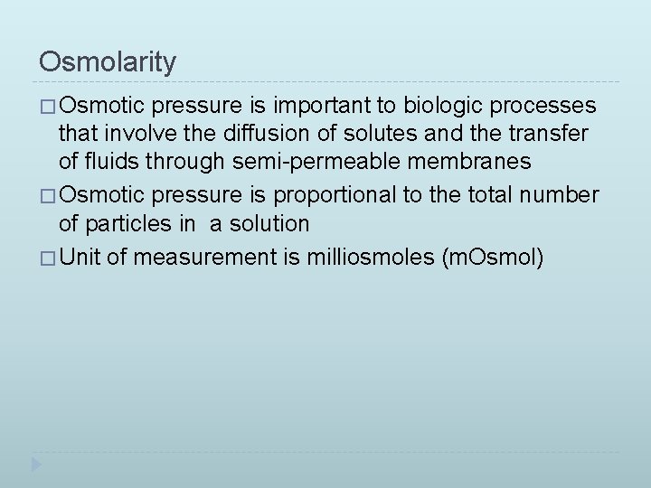 Osmolarity � Osmotic pressure is important to biologic processes that involve the diffusion of
