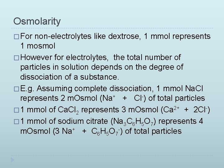 Osmolarity � For non-electrolytes like dextrose, 1 mmol represents 1 mosmol � However for